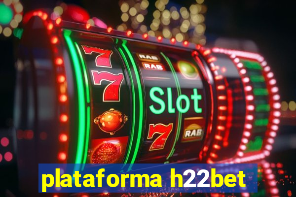 plataforma h22bet